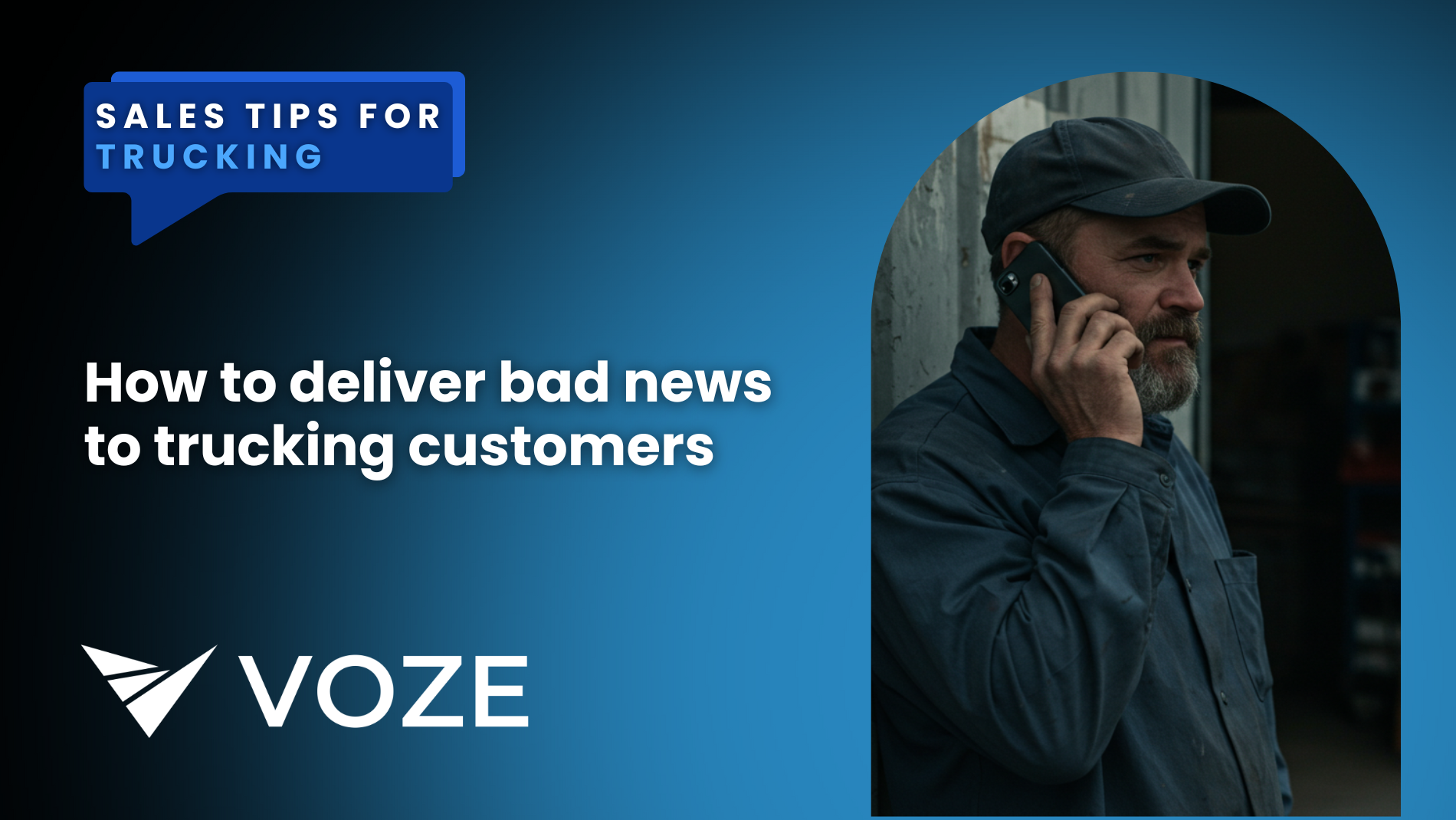 The image features a professional-looking design with a gradient blue and black background. On the right side, there is a photograph of a bearded man wearing a dark blue work uniform and a cap, speaking on a mobile phone with a serious expression. The left side of the image contains bold white text that reads: “How to deliver bad news to trucking customers.” Above this text, there is a blue speech bubble-shaped label that says “Sales Tips for Trucking” with the word “Trucking” highlighted in a lighter blue shade. At the bottom left corner, there is a white logo and the name “VOZE” in capital letters. The image conveys a professional and informative tone related to the trucking industry.